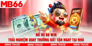Nổ Hũ 88 Win – Trải Nghiệm Quay Thưởng Bất Tận Ngay Tại Nhà