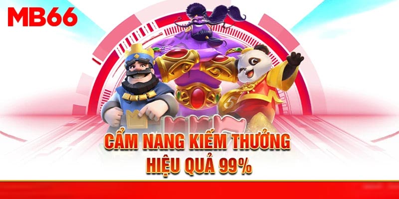 Cẩm nang kiếm thưởng hiệu quả 99%