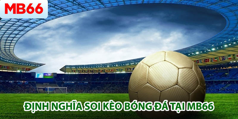 Tổng quan về soi kèo bóng đá