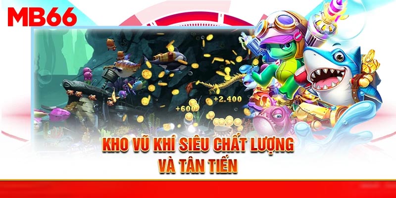 Kho vũ khí siêu chất lượng và tân tiến