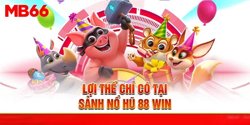 Lợi thế chỉ có tại sảnh nổ hũ 88 Win